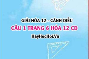 Giải câu 1 trang 6 Hóa 12 Cánh Diều SGK